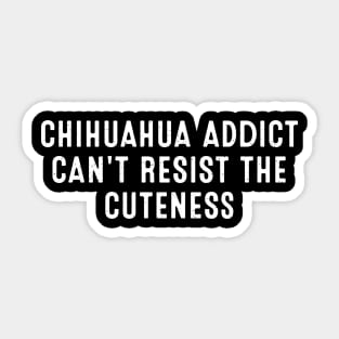 Chihuahua Addict Can't Resist the Cuteness Sticker